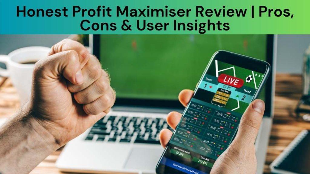 Honest Profit Maximiser Review Pros, Cons & User Insights